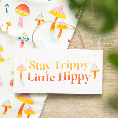 Stay Trippy, Little Hippy Hanging Sign