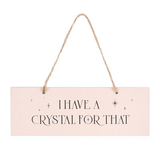 I Have A Crystal For That - Hanging Sign